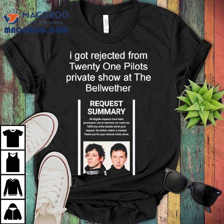 I Got Rejected From Twenty On Pilots Private Show At The Bellwether Shirt