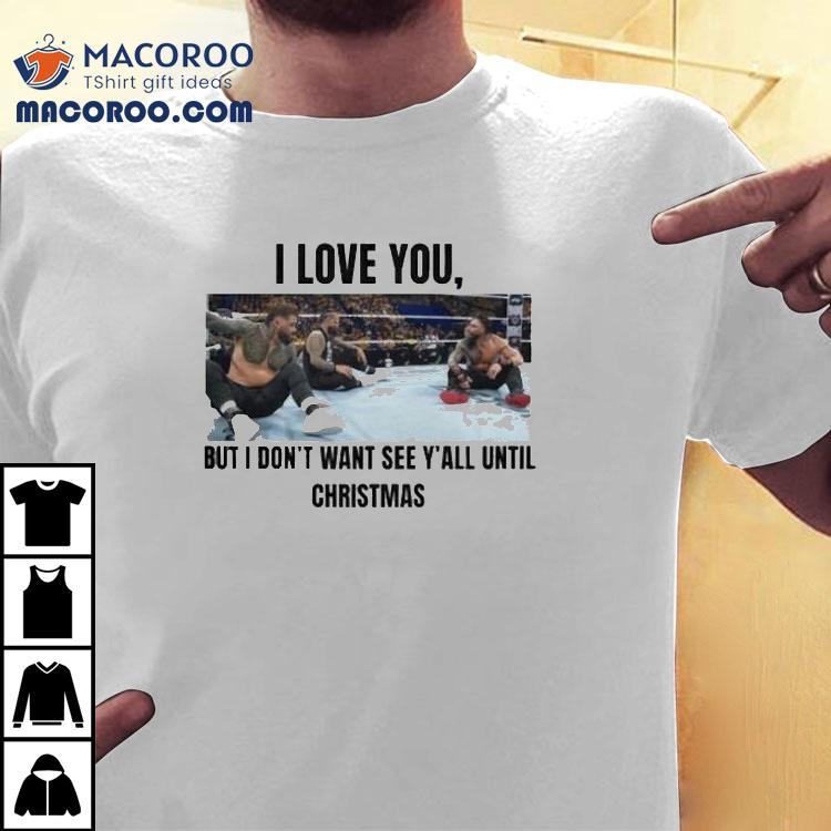 I Love You But I Don't Wanna See Y’all Until Christmas Shirt
