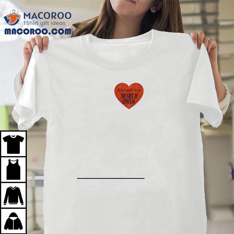 I'm Losing My Love For You The Fate Of Ophelia Ts Shirt
