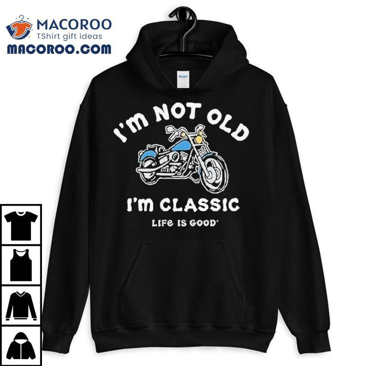 I'm Not Old I'm Classic Motorcycle Life Is Good Shirt