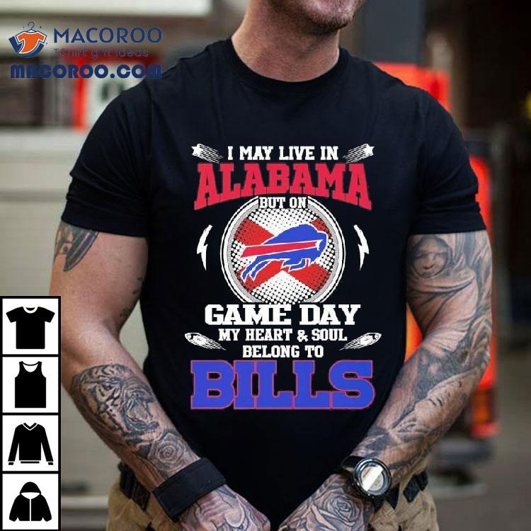 I May Live In Alabama But On Game Day My Heart Soul Belong To Buffalo Bills 2025 Shirt