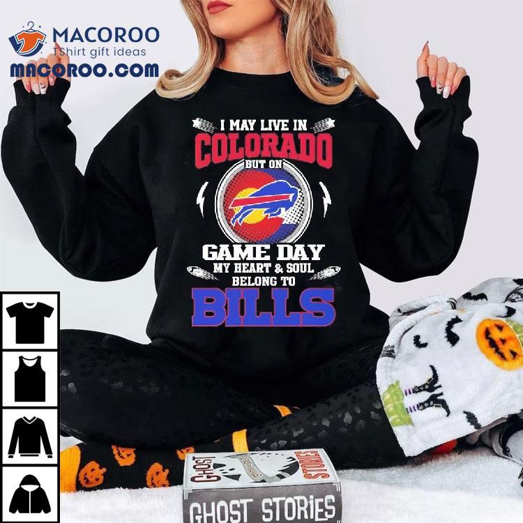 I May Live In Colorado But On Game Day My Heart Soul Belong To Buffalo Bills 2025 Shirt