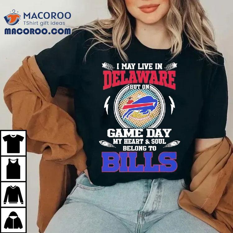 I May Live In Delaware But On Game Day My Heart Soul Belong To Buffalo Bills 2025 Shirt