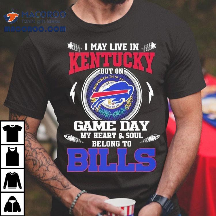 I May Live In Kentucky But On Game Day My Heart Soul Belong To Buffalo Bills 2025 Shirt