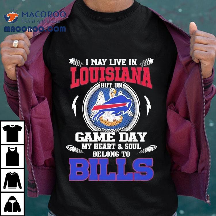 I May Live In Louisiana But On Game Day My Heart Soul Belong To Buffalo Bills 2025 Shirt