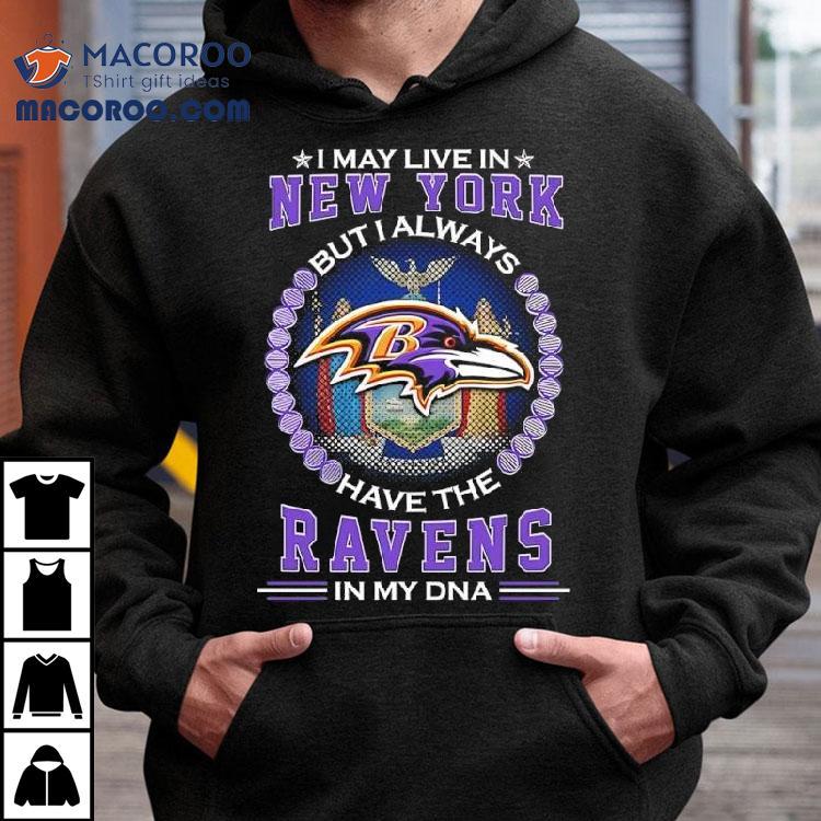 I May Live In New York But I Always Have The Baltimore Ravens In My Dna Logo Shirt