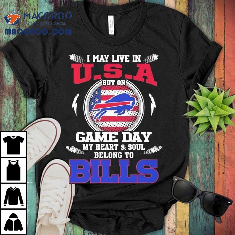 I May Live In U.s.a But On Game Day My Heart Soul Belong To Buffalo Bills 2025 Shirt