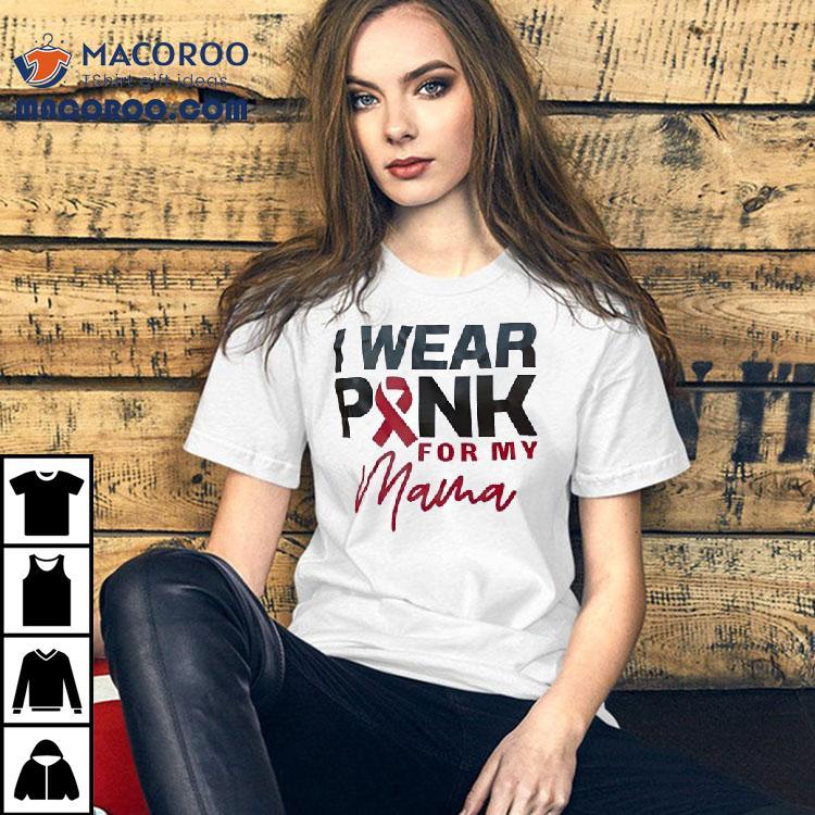 I Wear Pink For My Mama Awareness Shirt