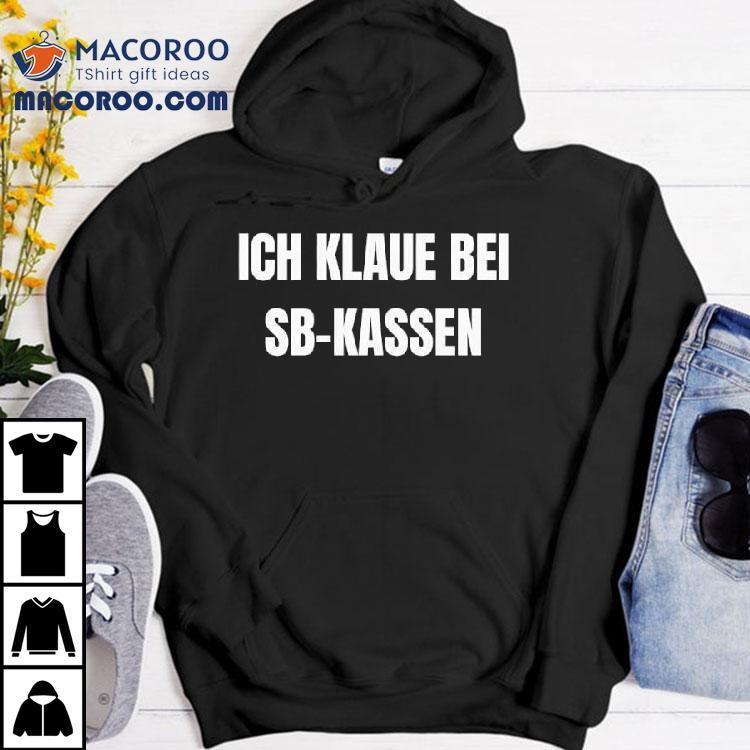 Ich Klaue Bei Sb-kassen Shirt