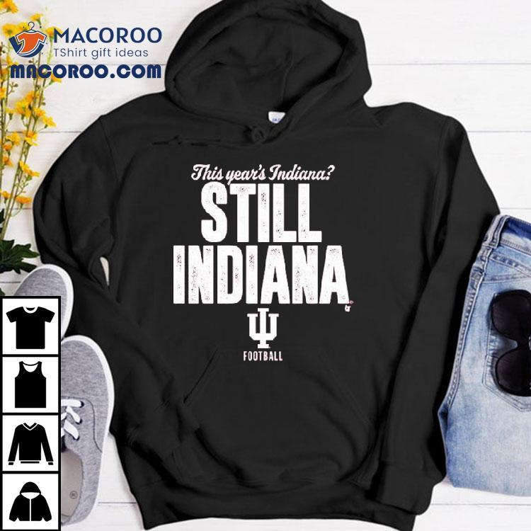 Indiana Hoosiers This Year's Indiana Still Indiana Football Shirt