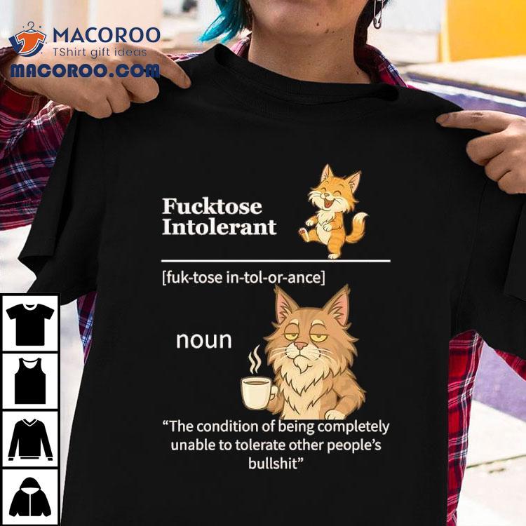 Java Cats Fucktose Intolerant The Condition Of Being Completely Unable To Tolerate Shirt