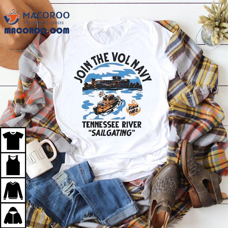 Join The Vol Navy Since 1962 Tennessee River Sailgating Tennessee Volunrs Shirt