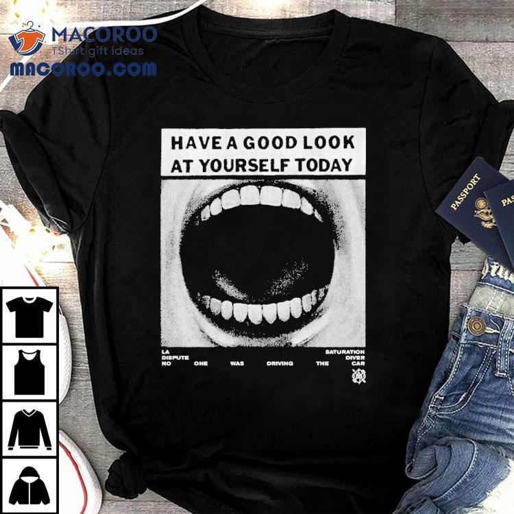 La Dispute Have A Good Look At Yourself Today Saturation Diver Shirt