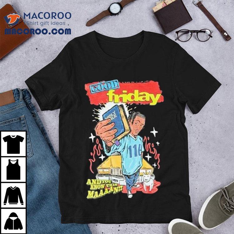 Lecrae Friday Good Friday And You Know This Man Shirt