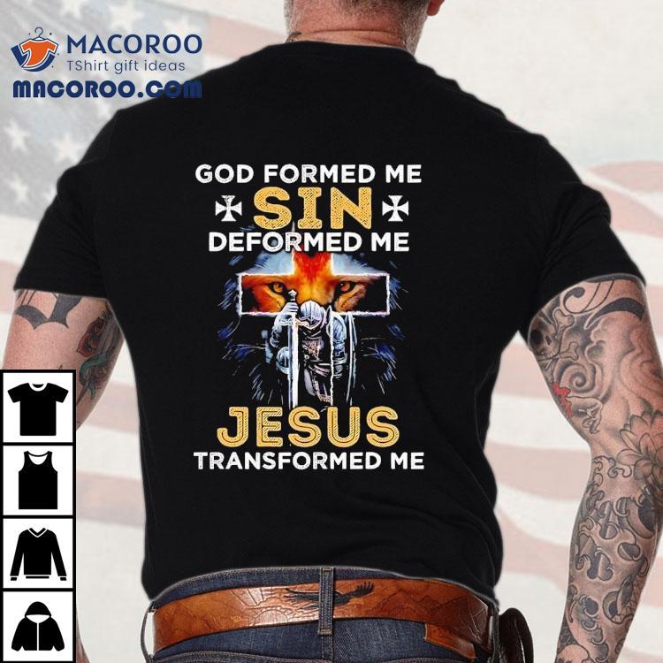 Lion God Formed Me Sin Deformed Me Jesus Transformed Me Shirt