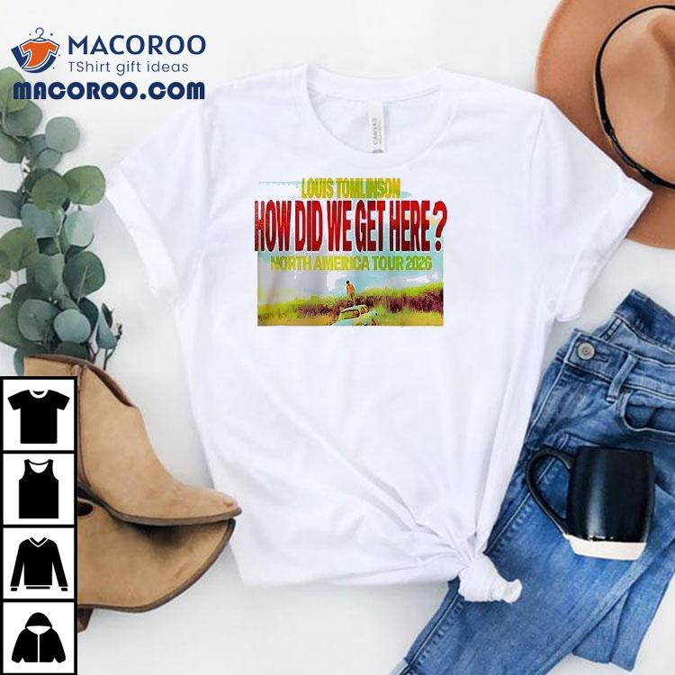 Louis Tomlinson How Did We Get Here North America Tour 2026 Cities Dates Shirt