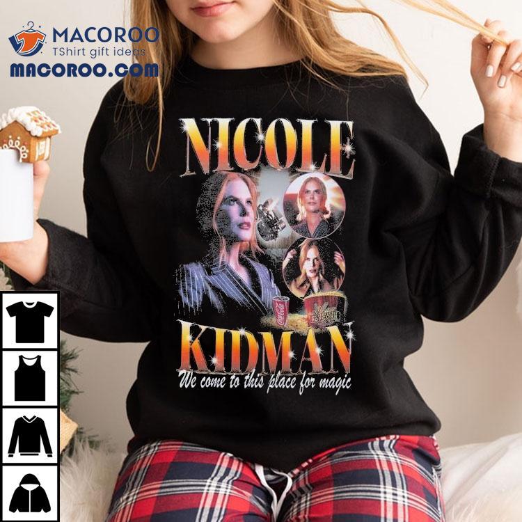 Nicole Kidman We Come To This Place For Magic Amc Theaters Shirt