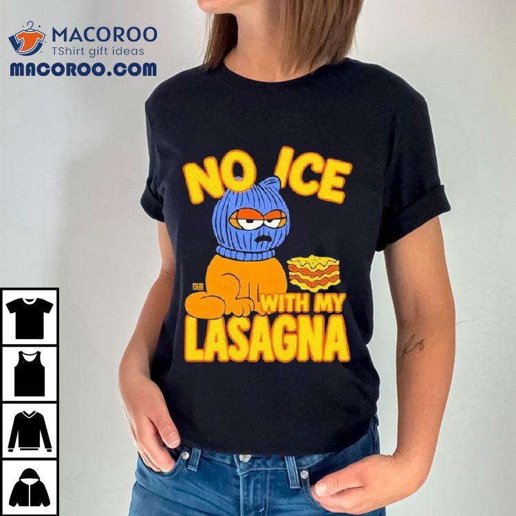 No Ice With My Lasagna Shirt