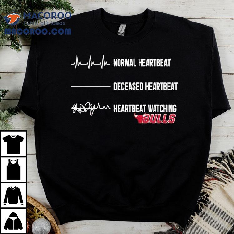 Normal Heartbeat Deceased Heartbeat Heartbeat Watching Chicago Bulls Shirt