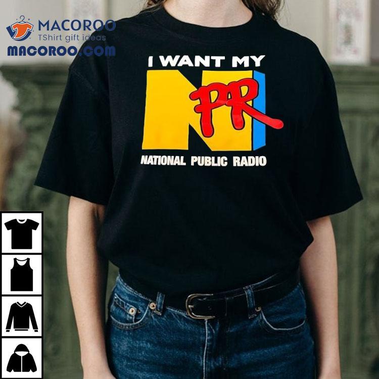 Npr I Want My National Public Radio Shirt