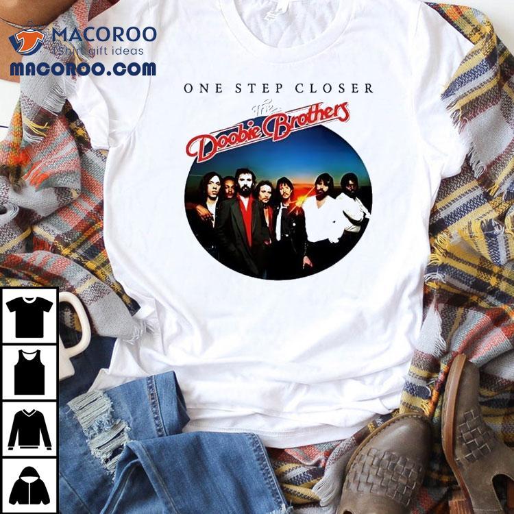 One Step Closer The Doobie Brothers Shirt