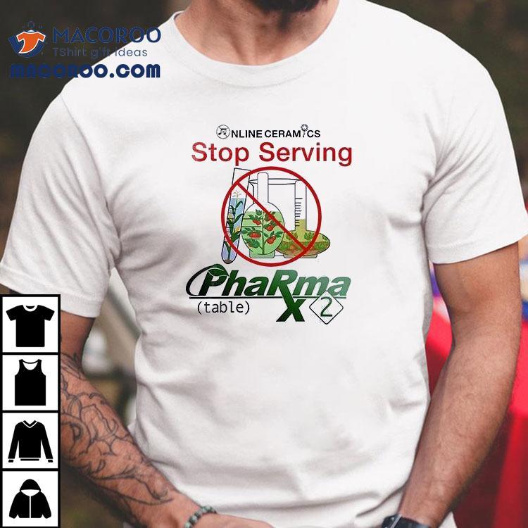 Online Ceramics Stop Serving Pharma X Gmo Shirt