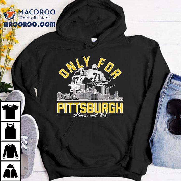 Only For Pittsburgh Penguins Hockey Always With Sid Shirt