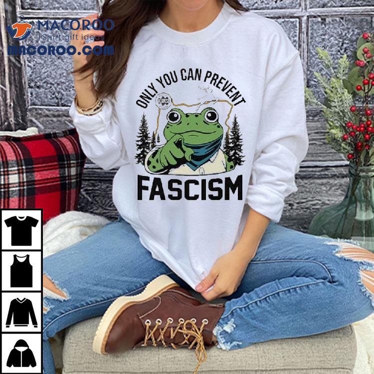 Only You Can Prevent Fascism Portland Frog Protest Shirt