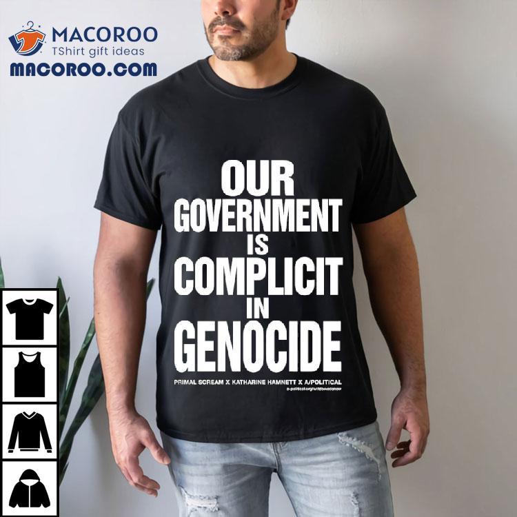 Our Government Is Complicit In Genocide Shirt
