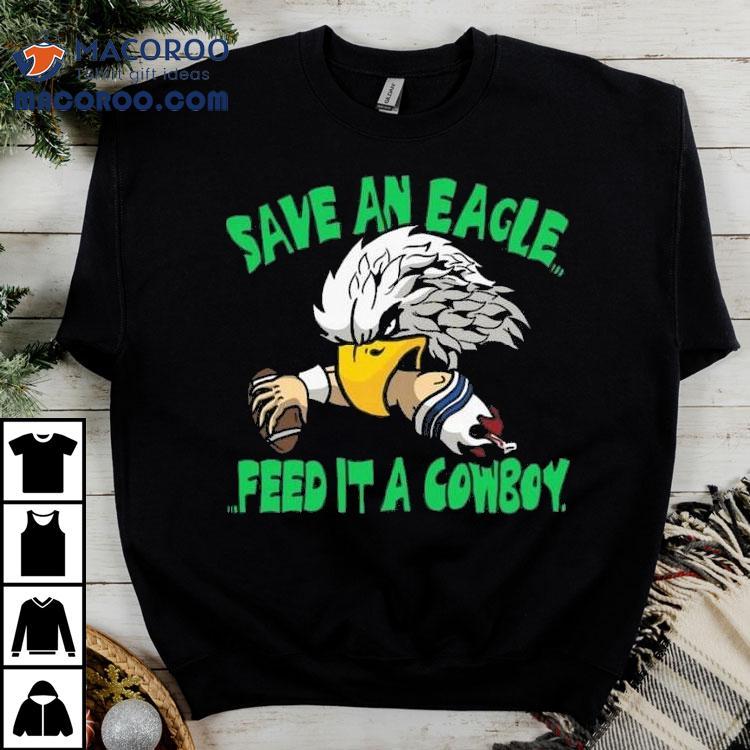 Save An Eagle Philadelphia Eagles Feed It A Cowboy Shirt