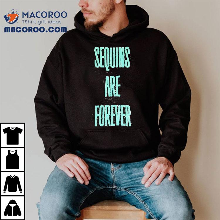 Sequins Are Forever Shirt