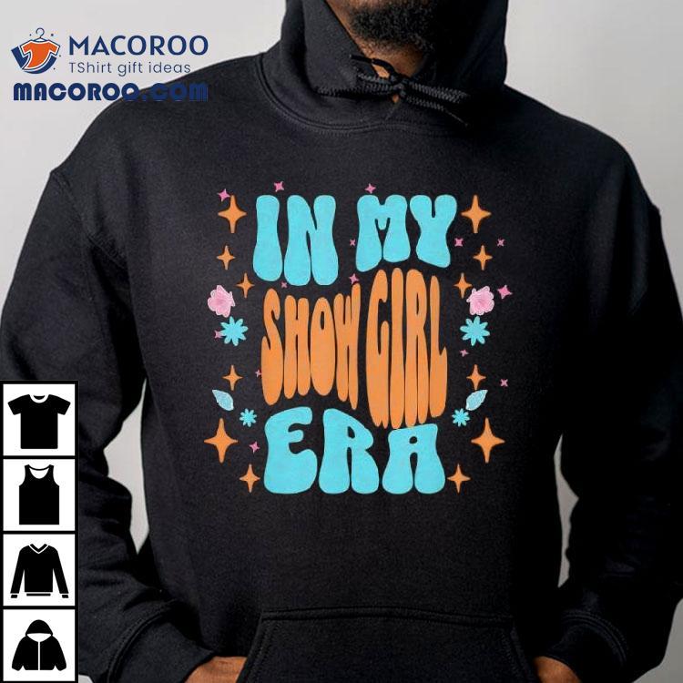 Show Girl Life In My Show Girl Era Groovy Funny Shirt