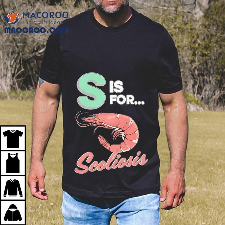 Shrimp S Is For Scoliosis Shirt