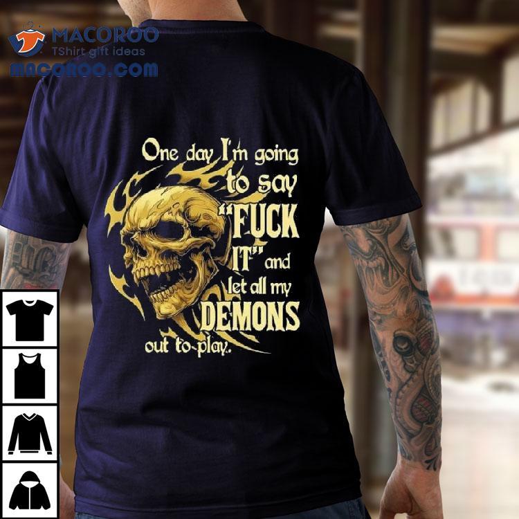 Skeleton One Day I'm Going To Say It And Let All My Demons Out To Play Shirt