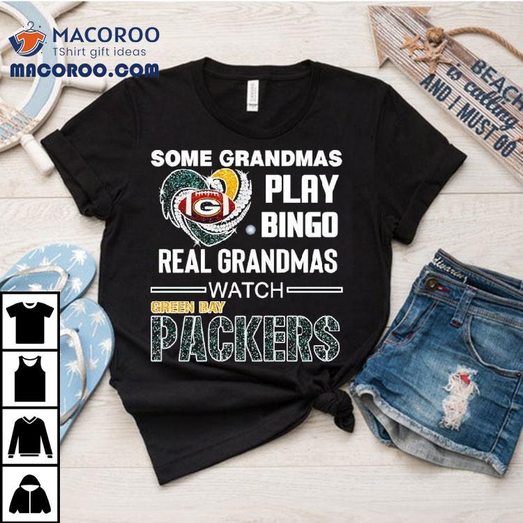 Some Grandmas Play Bingo Real Grandmas Watch Green Bay Packers Football Shirt