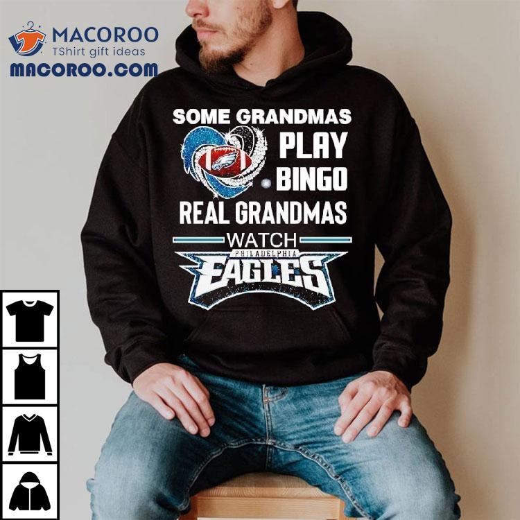 Some Grandmas Play Bingo Real Grandmas Watch Philadelphia Eagles Football Shirt