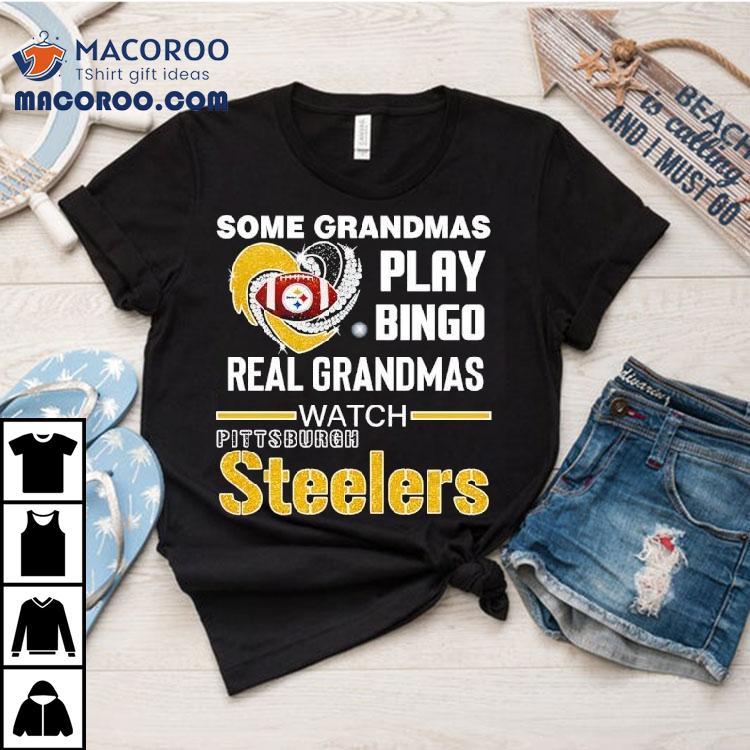 Some Grandmas Play Bingo Real Grandmas Watch Pittsburgh Sler Football Shirt