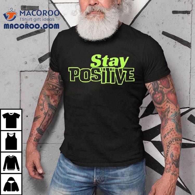 Stay Positive Shirt