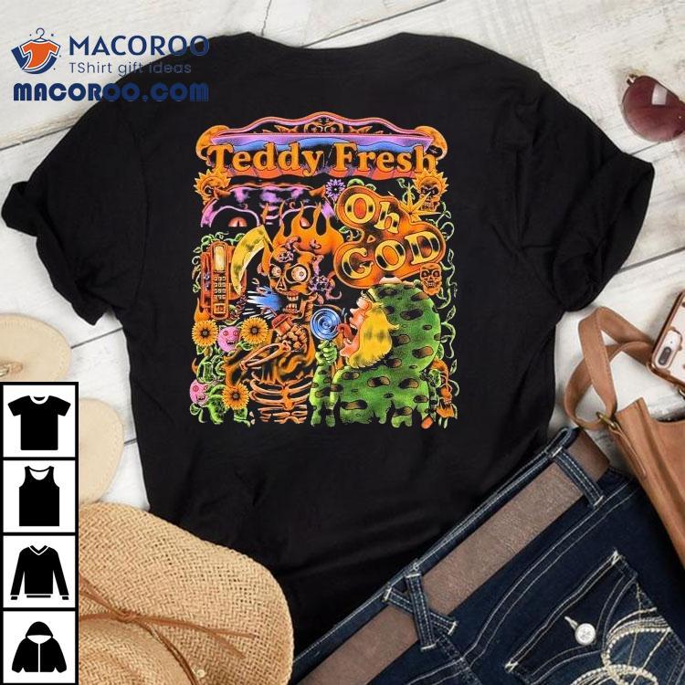 Teddy Fresh Oh God Shirt