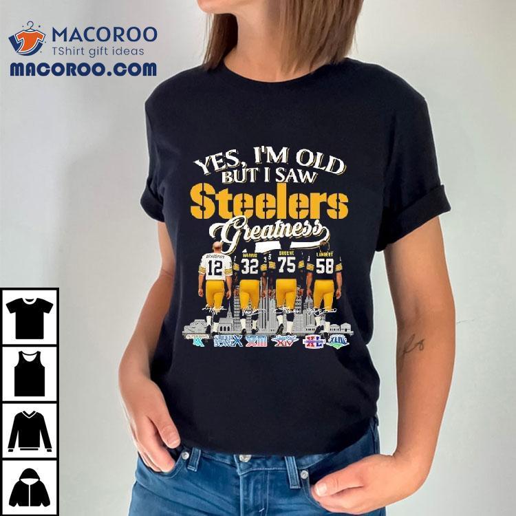 Terry Bradshaw Franco Harris Kevin Greene And Jack Lambert Yes, I’m Old But I Saw Pittsburgh Slers Greatness Signatures Shirt