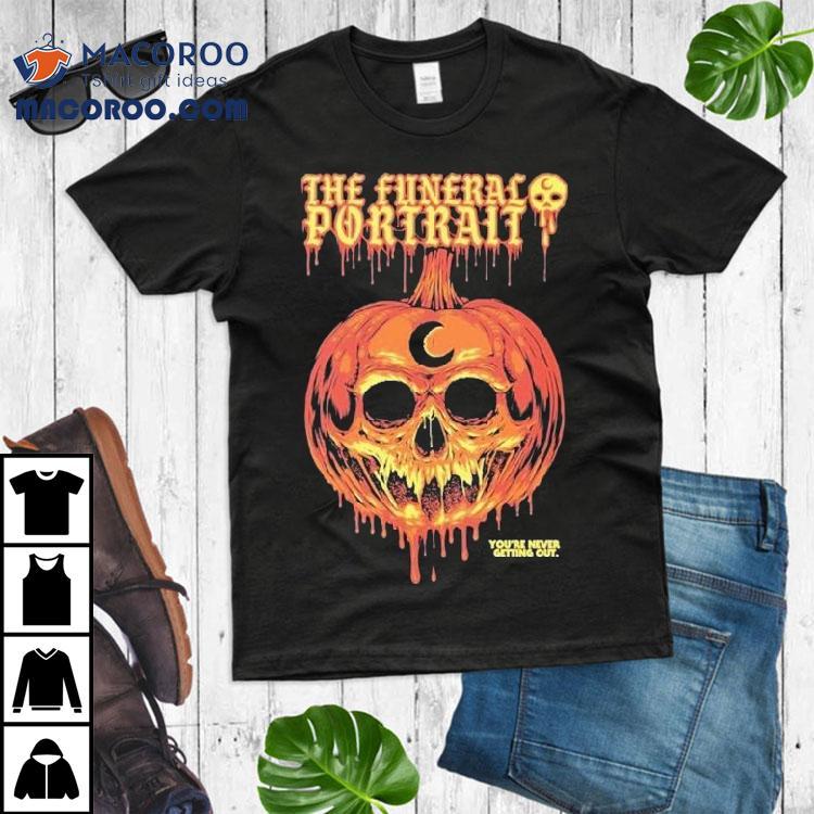 The Funeral Portrait You're Never Getting Out Dripping Pumpkin Skull Halloween Shirt