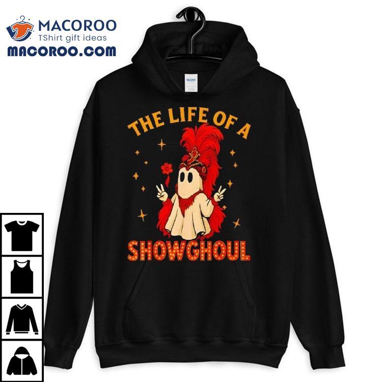 The Life Of A Showghoul Ghost Halloween Shirt