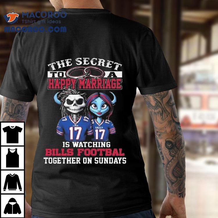 The Secret To A Happy Marriage Is Watching Bills Football Together On Sundays Shirt