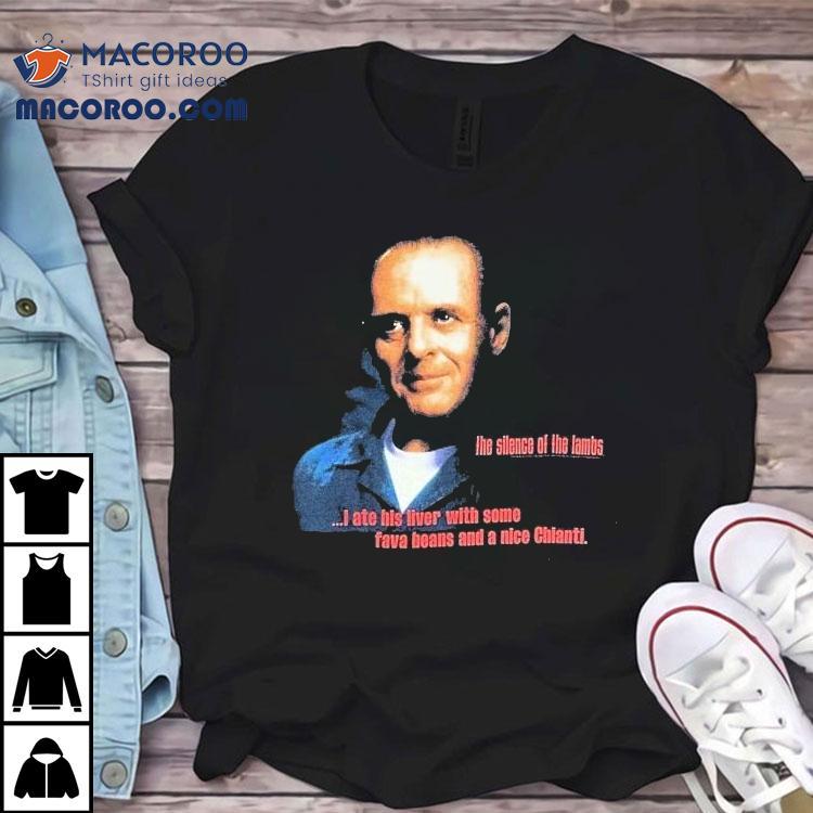 The Silence Of The Lambs I Ate His Liver With Some Fava Beans And A Nice Chianti Shirt
