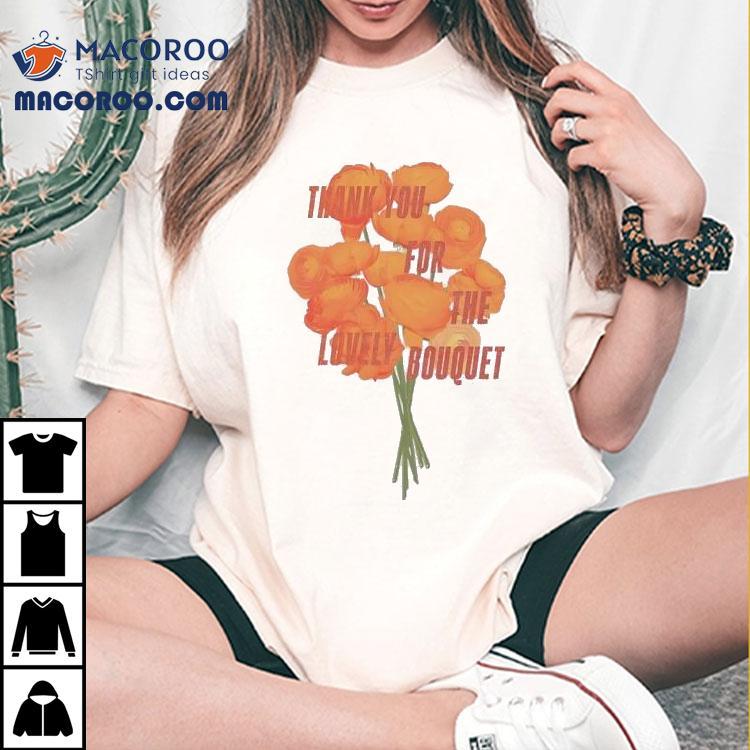 Ts Thank You For The Lovely Bouquet Shirt