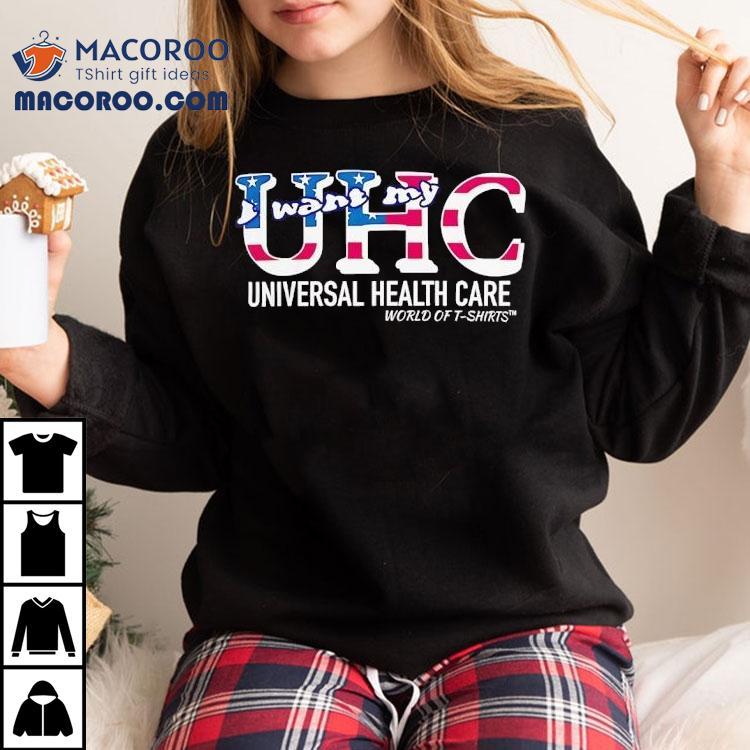 Uhc Usa I Want My Universal Healthcare World Of Shirt