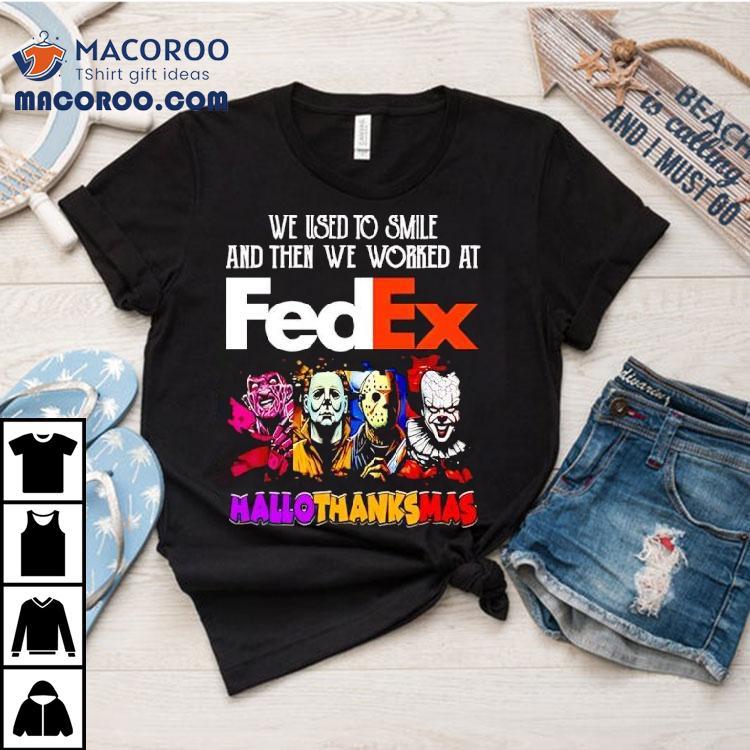 We Used To Smile And Then We Worked At Fedex Hallothanksmas Horror Characters Shirt