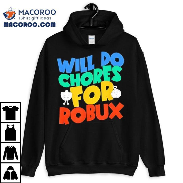 Will Do Chores For Robux Funny Gamer Shirt