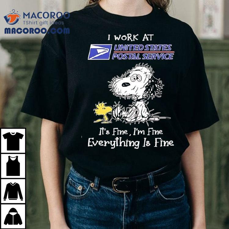 Woodstock Snoopy I Work At United States Postal Service It's Fine I'm Fine Everything Is Fine Shirt