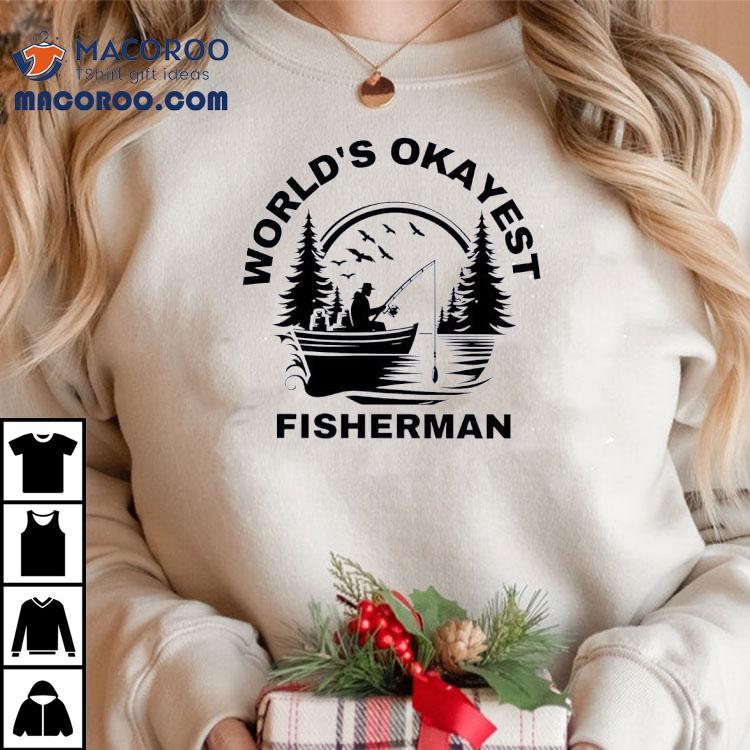 World's Okayest Fisherman Shirt